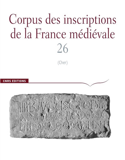 Corpus des inscriptions de la France médiévale. Vol. 26. Cher