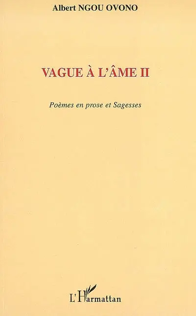 Vague à l'âme : poèmes en prose et sagesses. Vol. 2