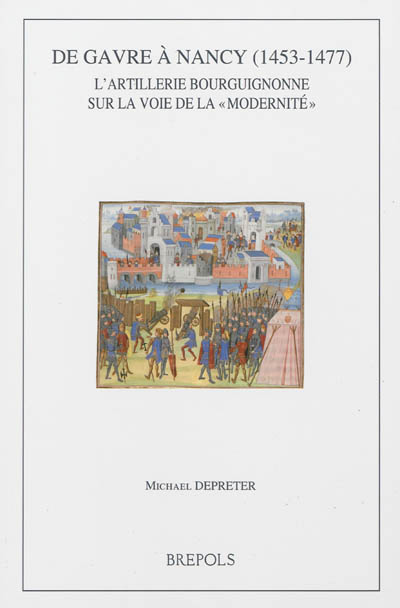 De Gavre à Nancy, 1453-1477 : l'artillerie bourguignonne sur la voie de la modernité