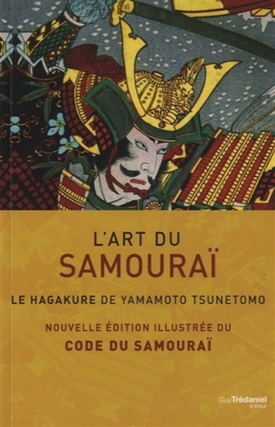 L'art du samouraï : le hagakure de Yamamoto Tsunetomo : nouvelle édition illustrée du Code du samouraï