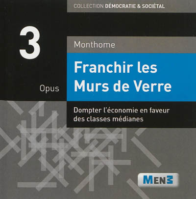 Franchir les murs de verre. Vol. 3. Dompter l'économie en faveur des classes médianes