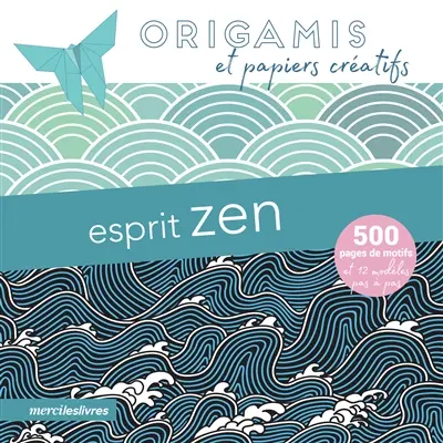 Esprit zen : origamis et papiers créatifs : 500 pages de motifs et 12 modèles pas à pas
