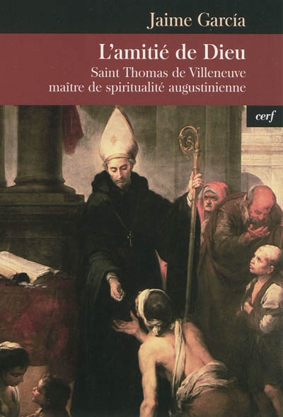 L'amitié de Dieu : saint Thomas de Villeneuve, maître de spiritualité augustinienne