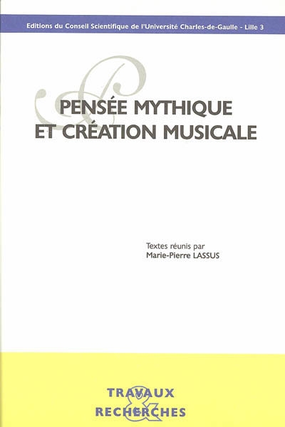 Pensée mythique et création musicale : actes du colloque autour de Maurice Ohana, Maison de la recherche de l'université de Lille 3, 2 et 3 avril 2001