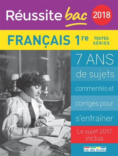 Français, 1re toutes séries : 2018 : 7 ans de sujets commentés et corrigés pour s'entraîner, le sujet 2017 inclus