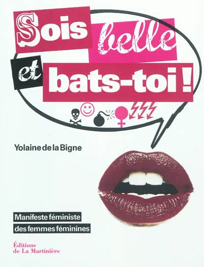 Sois belle et bats-toi ! : manifeste féministe des femmes féminines