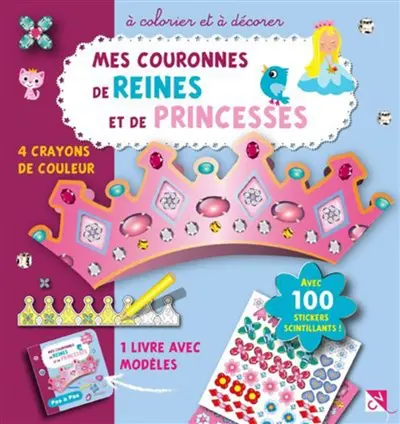 Mes couronnes de reines et de princesses à colorier et à décorer