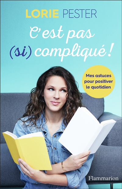 c'est pas (si) compliqué ! : mes astuces pour positiver le quotidien