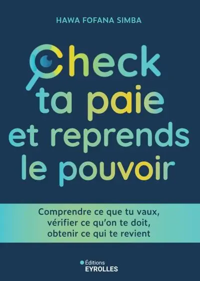 Check ta paie et reprends le pouvoir : comprendre ce que tu vaux, vérifier ce qu'on te doit, obtenir ce qui te revient