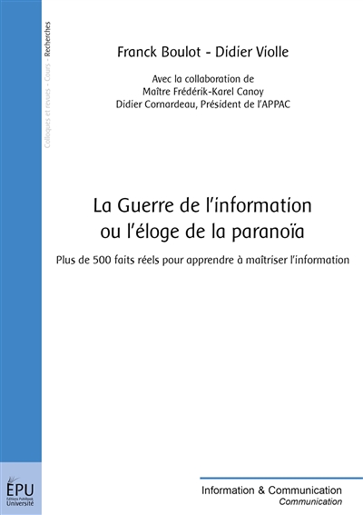 La guerre de l'information ou L'éloge de la paranoïa : plus de 500 faits réels pour apprendre à maîtriser l'information