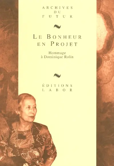 Le bonheur en projet : hommage à Dominique Rolin