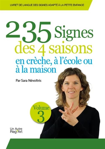 Livret de langue des signes adapté à la petite enfance. Vol. 3. 235 signes des 4 saisons : en crèche, à l'école ou à la maison