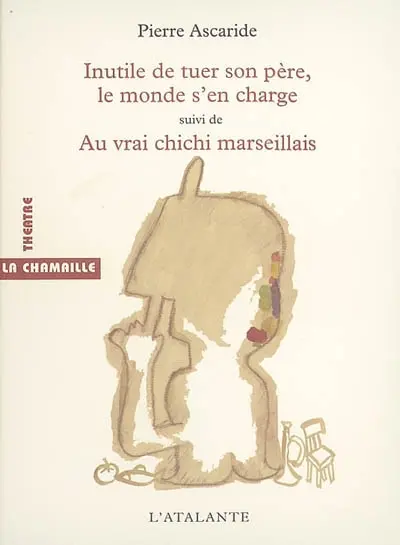 Inutile de tuer son père, le monde s'en charge. Au vrai chichi marseillais