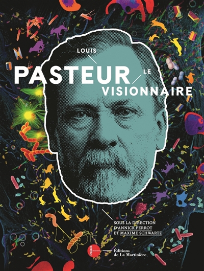 Louis Pasteur, le visionnaire