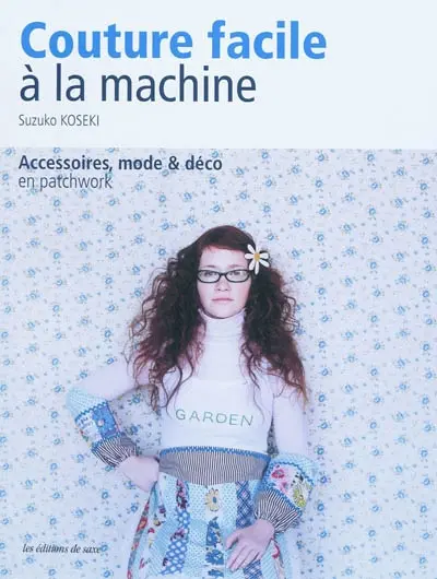 Couture facile à la machine : accessoires, mode & déco en patchwork