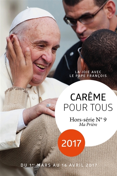 Carême pour tous 2017 : la joie avec le pape François : du 1er mars au 16 avril 2017