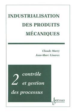 Industrialisation des produits mécaniques. Vol. 2. Contrôle et gestion des procédés