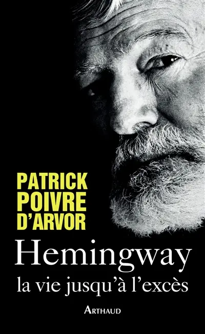 Hemingway : la vie jusqu'à l'excès