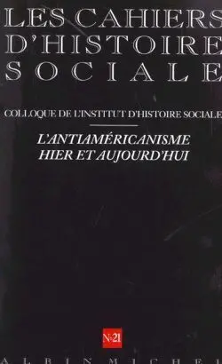 Cahiers d'histoire sociale, hors-série (Les), n° 21. Anti-américanisme, identité et démocratie