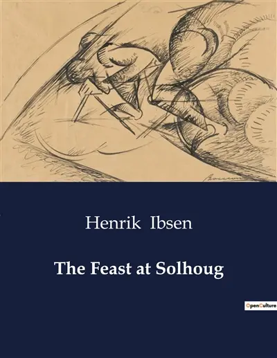 The Feast at Solhoug : A Dramatic Exploration of Love, Power, and Destiny in Medieval Norway