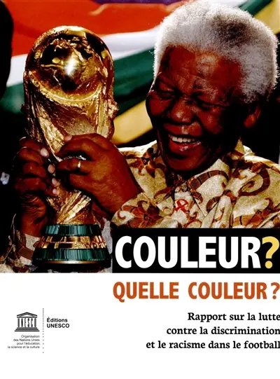 Couleur ? Quelle couleur ? : rapport sur la lutte contre la discrimination et le racisme dans le football