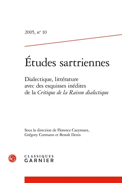 Etudes sartriennes, n° 10. Dialectique, littérature : avec des esquisses inédites de la Critique de la raison dialectique