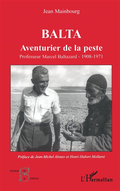 Balta : aventurier de la peste : professeur Marcel Baltazard, 1908-1971