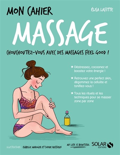 Mon cahier massage : chouchoutez-vous avec des massages feel good !