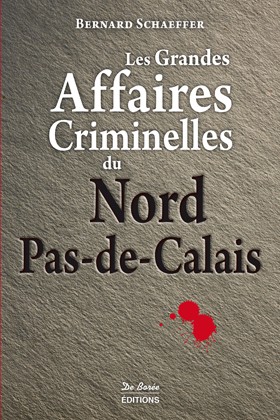 Les grandes affaires criminelles du Nord-Pas-de-Calais