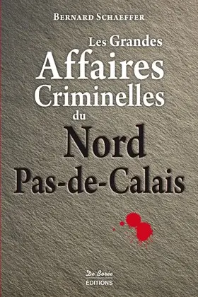 Les grandes affaires criminelles du Nord-Pas-de-Calais