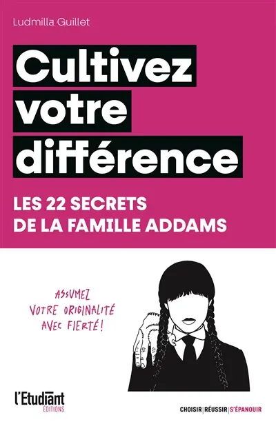 Cultivez votre différence : les 22 secrets de la famille Addams : assumez votre originalité avec fierté !