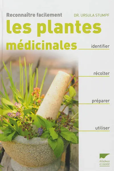 Reconnaître facilement les plantes médicinales : identifier, récolter, préparer, utiliser