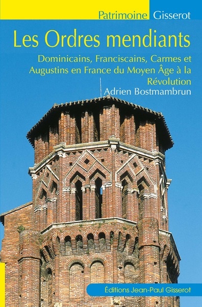 les ordres mendiants : dominicains, franciscains, carmes et augustins en france du moyen age à la révolution