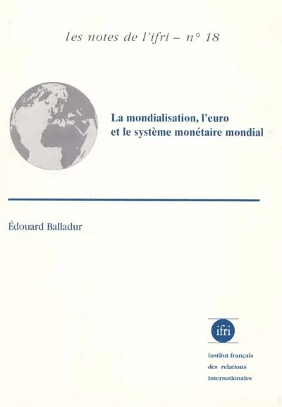La mondialisation, l'euro et le système monétaire mondial : une économie mondialisée peut-elle fonctionner durablement sans monnaie mondiale ?