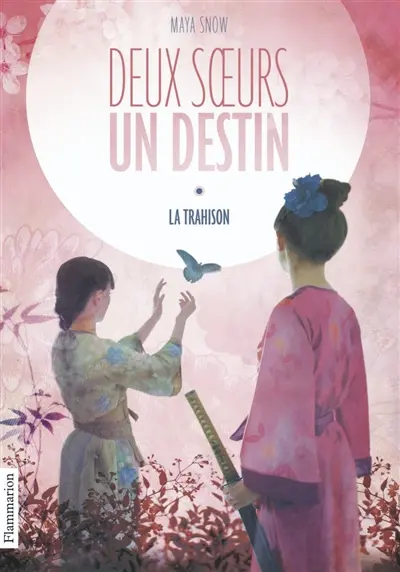 Deux soeurs, un destin. Vol. 1. La trahison