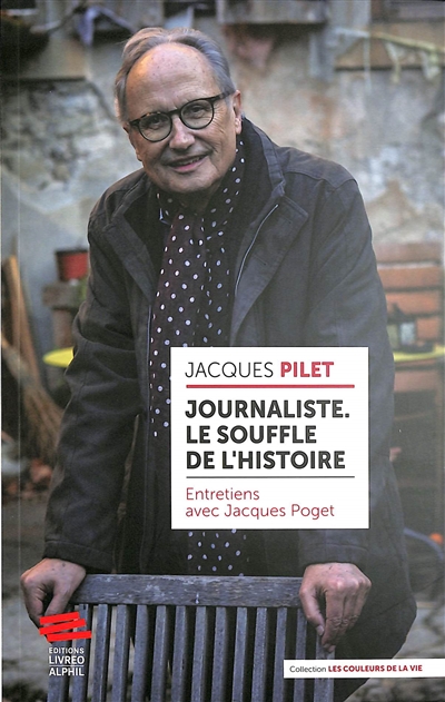 Jacques Pilet, journaliste : le souffle de l'histoire : entretiens avec Jacques Poget