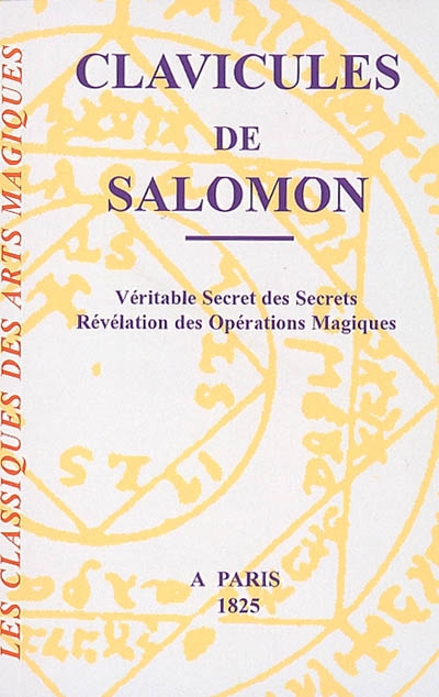 Clavicules de Salomon : véritable secret des secrets, révélation des opérations magiques