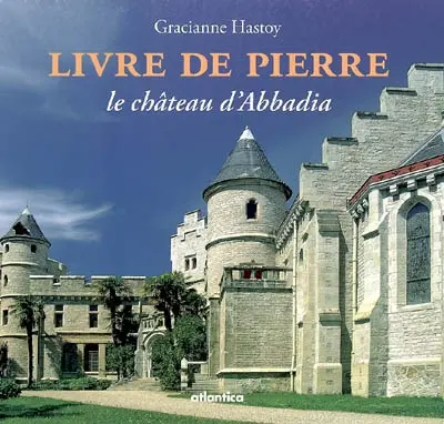Livre de pierre : le château d'Abbadia