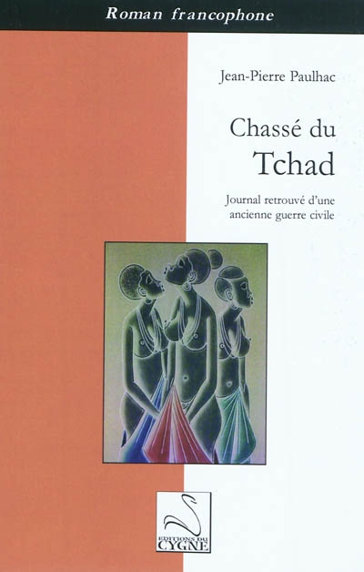 Chassé du Tchad : journal retrouvé d'une ancienne guerre civile