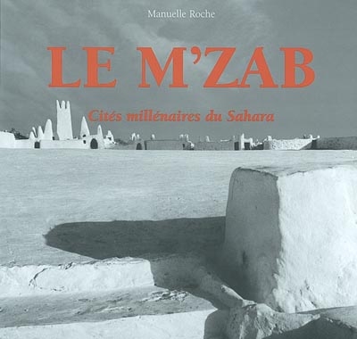 Le M'zab : cités millénaires du Sahara