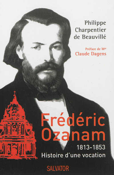 Frédéric Ozanam, 1813-1853 : histoire d'une vocation