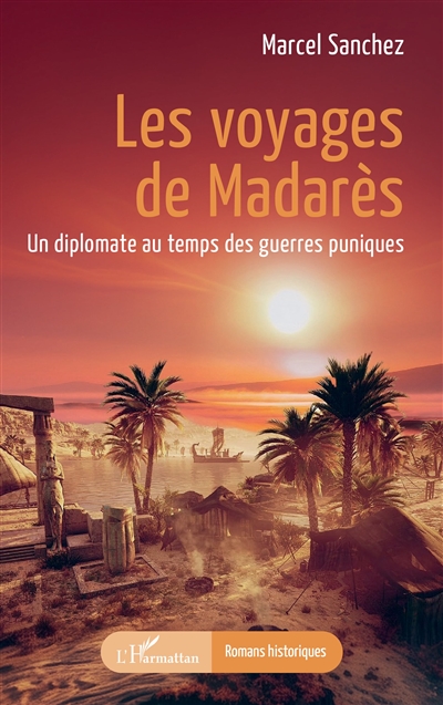 Les voyages de Madarès : un diplomate au temps des guerres puniques