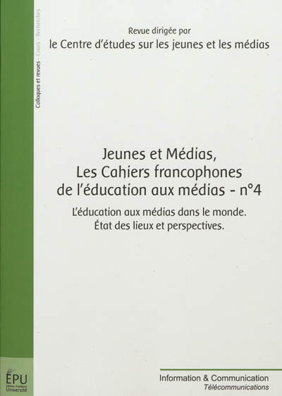 Jeunes et médias, les cahiers francophones de l'éducation aux médias, n° 4. L'éducation aux médias dans le monde : état des lieux et perspectives
