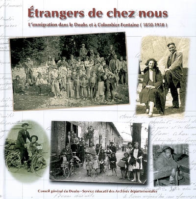 Etrangers de chez nous : l'immigration dans le Doubs et à Colombier-Fontaine, 1850-1950