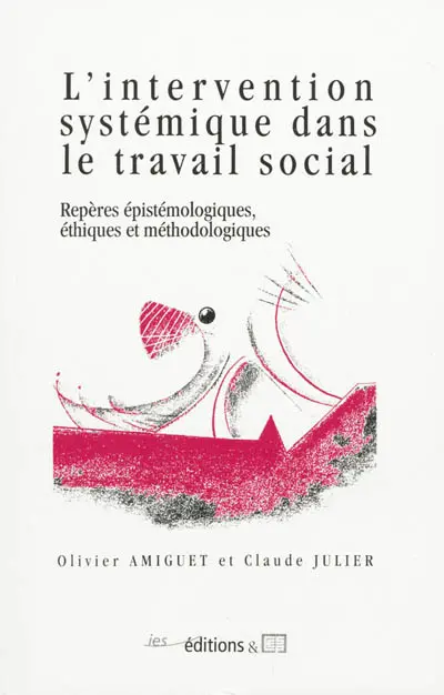 L'intervention systémique dans le travail social : repères épistémologiques, éthiques et méthodologiques