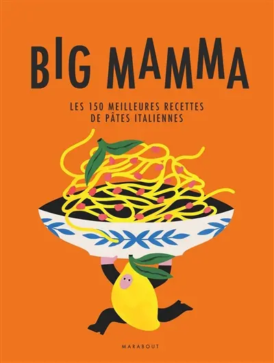 Big Mamma : les 150 meilleures recettes de pâtes italiennes
