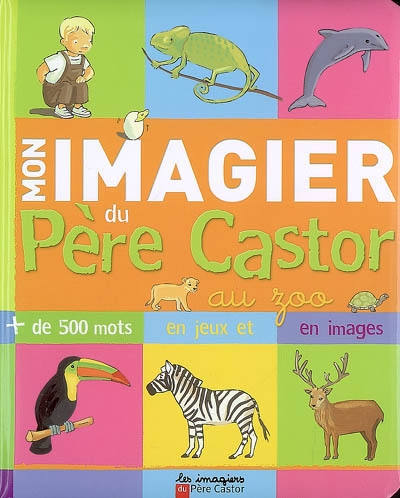 Mon imagier du Père Castor au zoo : plus de 500 mots en jeux et en images