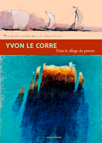 Yvon Le Corre, dans le sillage du peintre : exposition du 7 mai au 25 septembre 2016, Domaine département de La Roche Jagu