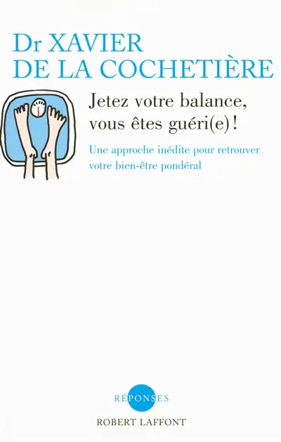 Jetez votre balance, vous êtes guéri(e) ! : une approche inédite pour retrouver votre bien-être pondéral