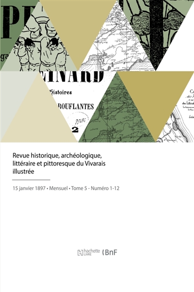 Revue historique, archéologique, littéraire et pittoresque du Vivarais illustrée : Publiée avec le concours d'un groupe d'écrivains ardéchois